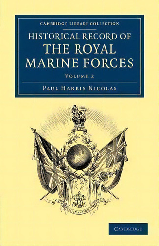 Historical Record Of The Royal Marine Forces 2 Volume Set Historical Record Of The Royal Marine F..., De Paul Harris Nicolas. Editorial Cambridge University Press, Tapa Blanda En Inglés
