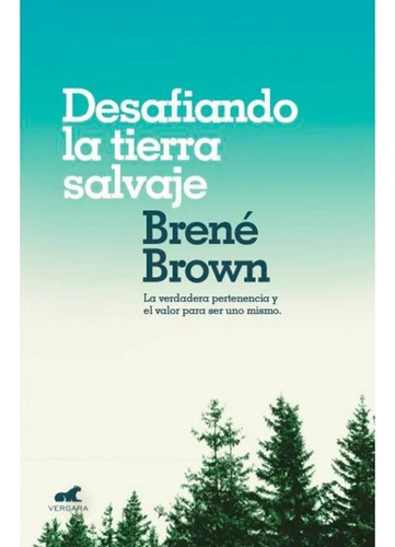 Desafiando La Tierra Salvaje / Brené Brown