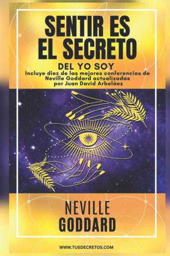 Libro: Neville Goddard Sentir Es El Secreto Del Yo Soy: La Y