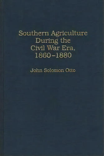 Southern Agriculture During The Civil War Era, 1860-1880, De John Otto. Editorial Abc Clio, Tapa Dura En Inglés