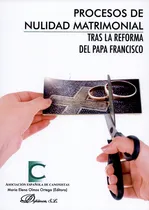 Comprar Procesos De Nulidad Matrimonial Tras La Reforma Del Papa Francisco: Tras La Reforma Del Papa Francisco, De María Elena Olmos Ortega. Editorial Dykinson, Tapa Blanda, Edición 1 En Español, 2016