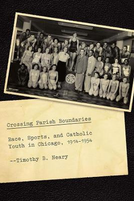 Libro Crossing Parish Boundaries : Race, Sports, And Cath...