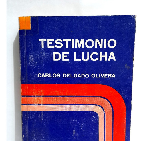 Testimonio De Lucha - Carlos Delgado Olivera