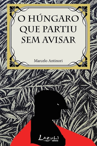 O Húngaro Que Partiu Sem Avisar, De Marcelo Antinori. Editora Lazuli Em Português