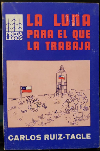 La Luna Para El Que La Trabaja - Carlos Ruiz-tagle