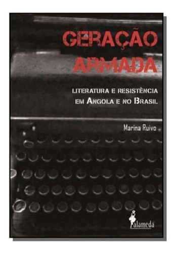 Geração Armada - Literatura E Resistência Em Angola E No Brasil