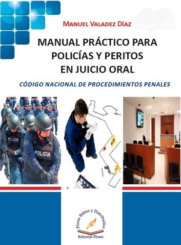 Manual Práctico Para Policías Y Peritos En Juicio Oral, De Manuel Valadez Díaz. Editorial Flores Editor, Tapa Blanda En Español