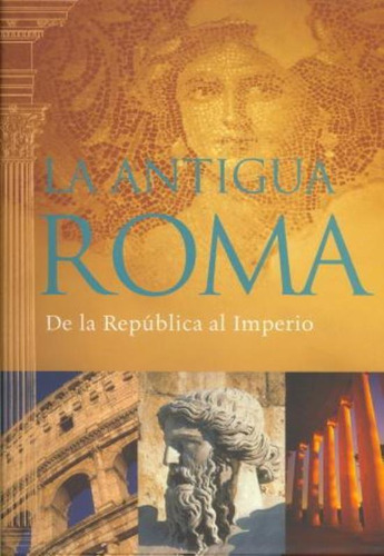 Antigua Roma, La. De La Republica Al Imperio, De Hill, Duncan. Editorial Parragon, Tapa Tapa Blanda En Español