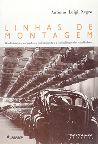 Linhas De Montagem - O Industrialismo Nacional - 1º Ed 2004