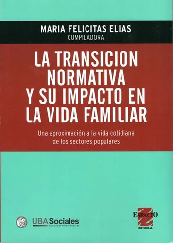 La Transición Normativa Y Su Impacto En La Vida Familiar, De Elias, Maria Felicitas. Editorial Espacio, Tapa Blanda, Edición 1.0 En Español, 2022