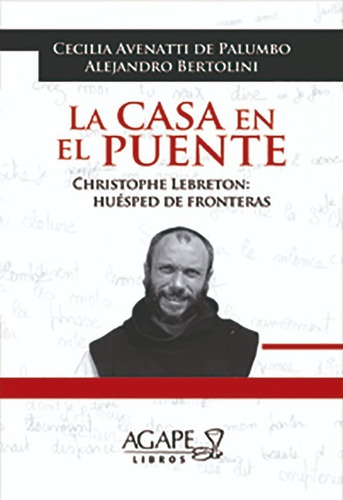La Casa En El Puente: Christophe Lebreton, De Avenatti De Palumbo Cecilia, Bertolini Alejandro. Editorial Ágape, Tapa Blanda En Español, 2017