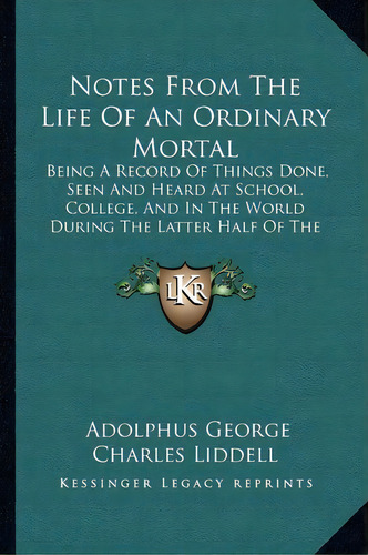 Notes From The Life Of An Ordinary Mortal, De Adolphus George Charles Liddell. Editorial Kessinger Publishing, Tapa Blanda En Inglés