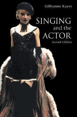 Singing And The Actor - Gillyanne Kayes