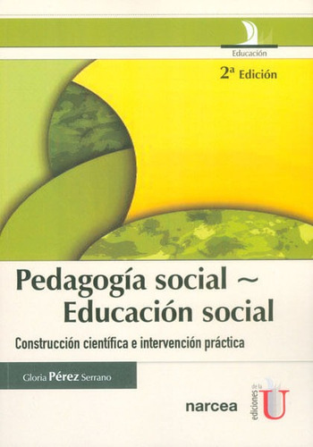 Pedagogía Social - Educación Social. Construcción Científica E Intervención Práctica, De Gloria Pérez Serrano. Editorial Ediciones De La U, Tapa Blanda, Edición 2015 En Español