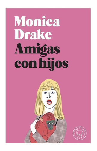 Amigas Con Hijos, De Monica Drake., Vol. No Especificado / No Corresponde. Editorial Blackie Books, Tapa Blanda En Español, 2021