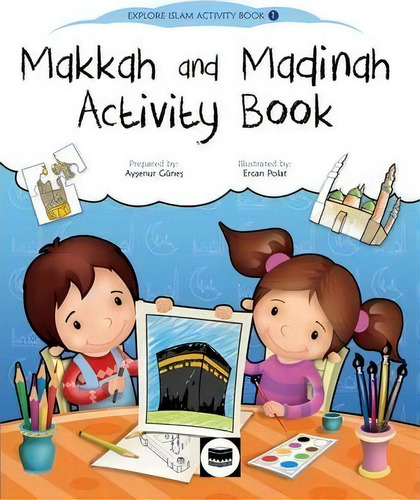 Makkah And Madinah Activity Book, De Aysenur Gunes. Explore Islam Activity Book, Vol. 1. Editorial Islamic Foundation, Tapa Blanda En Inglés