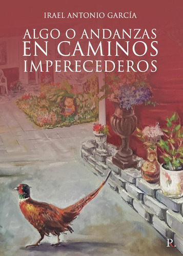 Algo O Andanzas En Caminos Imperecederos: No, de García, Irael Antonio., vol. 1. Editorial Punto Rojo Libros S.L., tapa pasta blanda, edición 1 en español, 2023