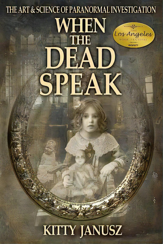 When The Dead Speak: The Art And Science Of Paranormal Investigation, De Janusz, Kitty. Editorial Lightning Source Inc, Tapa Blanda En Inglés