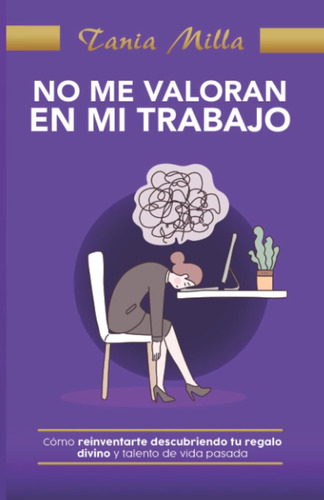 Libro: No Me Valoran En Mi Trabajo: Cómo Reinventarte Descub