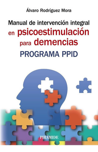 MANUAL DE INTERVENCION INTEGRAL EN PSICOESTIMULACION PARA DE, de RODRIGUEZ MORA, ALVARO. Editorial Ediciones Pirámide, tapa blanda en español