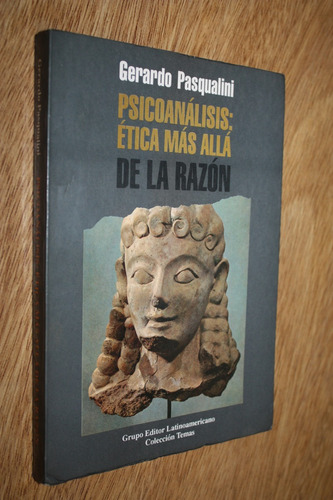 Psicoanálisis Ética Más Allá De La Razón  Gerardo Pasqualini