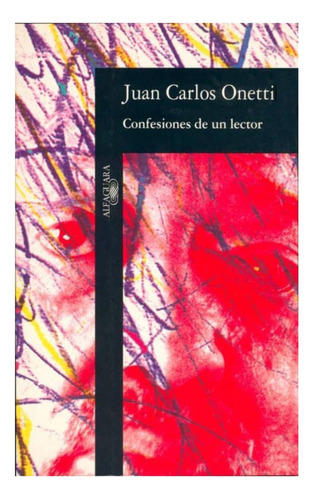 Confesiones De Un Lector - Juan Carlos Onetti