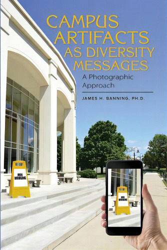 Campus Artifacts As Diversity Messages: A Photographic Approach, De Banning, James H.. Editorial Bookbaby, Tapa Blanda En Inglés