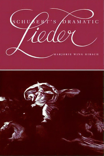 Schubert's Dramatic Lieder, De Marjorie Wing Hirsch. Editorial Cambridge University Press, Tapa Blanda En Inglés