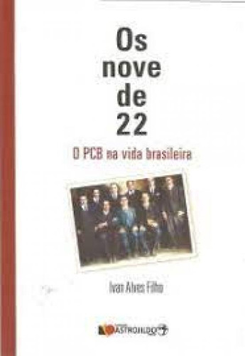 Nove De 22, Os: o PCB na vida brasileira, de Ivan Alves Filho. Editora FUNDACAO ASTROJILDO, capa mole em português