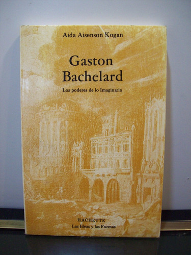 Adp Gaston Bachelard Aida Kogan / Ed Hachette 1979 Bs. As.