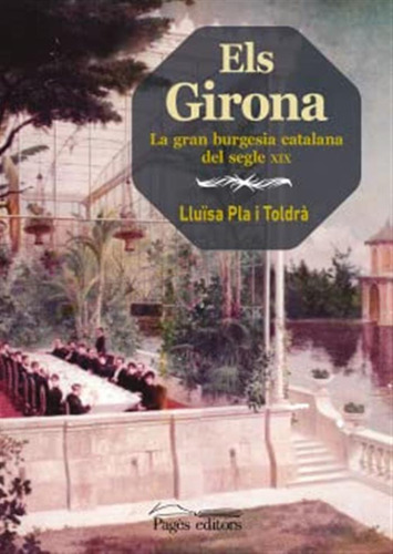 Els Girona: La Gran Burgesia Catalana Del Segle Xix: 239 (gu