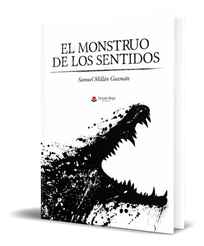 El Monstruo De Los Sentidos, De Samuel Millan Guzman. Editorial Circulo Rojo, Tapa Blanda En Español, 2021