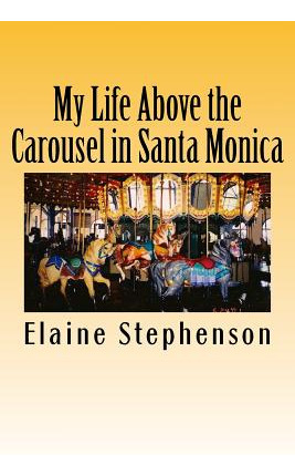 Libro My Life Above The Carousel In Santa Monica - Stephe...