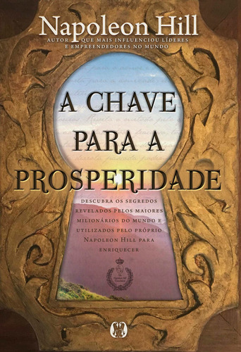 A chave para a prosperidade: Descubra os segredos revelados pelos maiores milionários do mundo e utilizados pelo próprio Napoleon Hill para enriquecer, de Hill, Napoleon. Editora CDG Edições e Publicações Eireli, capa mole em português, 2020