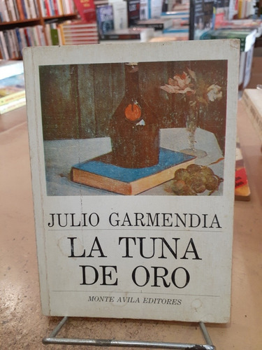 La Tuna De Oro.  Julio Garmendia.  Monte Ávila Editores 