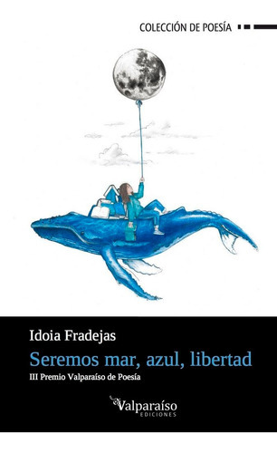 Seremos Mar, Azul, Libertad, De Fradejas Navarro, Idoia. Editorial Valparaiso Ediciones, Tapa Blanda En Español
