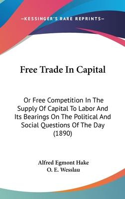 Libro Free Trade In Capital : Or Free Competition In The ...