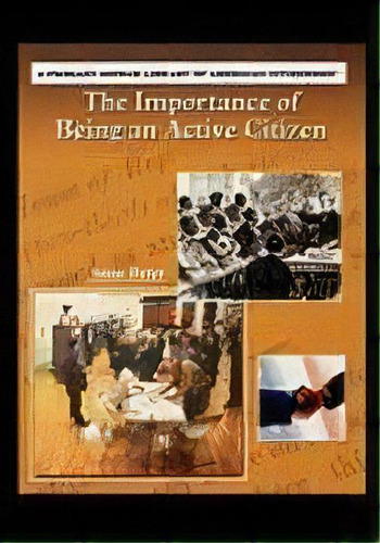 The Importance Of Being An Active Citizen, De Anne Beier. Editorial Powerkids Press, Tapa Blanda En Inglés