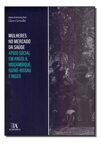 Mulheres No Mercado Da Saude - 01ed/13: Mulheres No Mercado Da Saúde - 01ed/18, De Carvalho, Clara (org.). Série Direito Editora Almedina, Capa Mole, Edição Direitos Humanos Em Português, 20