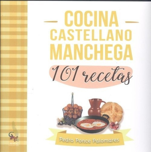 Cocina Castellano Manchega 101 Recetas, De Pedro Pon. Editorial Sargantana, Tapa Blanda En Español