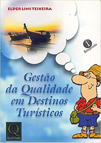 Gestão Da Qualidade Em Destinos Turísticos, De Elder Lins Teixeira.