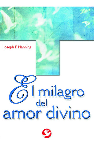 El Milagro Del Amor Divino Joseph F Manning Pax