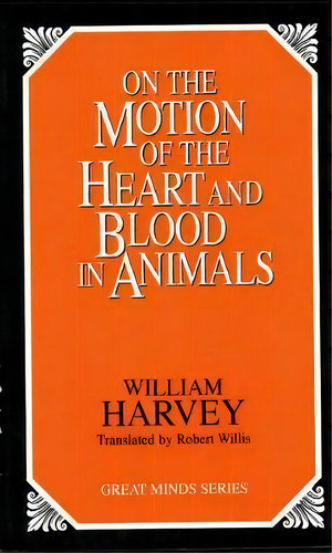On The Motion Of The Heart And Blood In Animals, De William Harvey. Editorial Prometheus Books, Tapa Blanda En Inglés