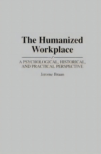 The Humanized Workplace, De Jerome Braun. Editorial Abc Clio, Tapa Dura En Inglés