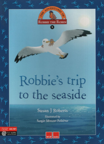 Robbie's Trip To The Seaside - The Adventures Of Robbie The Robin 1 A2 / B1, De Roberts, Susan J.. Editorial Vicens Vives/black Cat, Tapa Blanda En Inglés Internacional, 2014