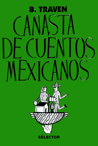 Canasta De Cuentos Mexicanos - B. Traven - Sélector