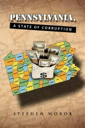 Pennsylvania, A State Of Corruption, De Stephen Worob. Editorial Xlibris, Tapa Dura En Inglés