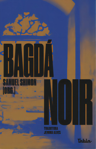 Bagdá Noir, De Antoon Sinan. Editora Tabla, Capa Mole Em Português, 2023