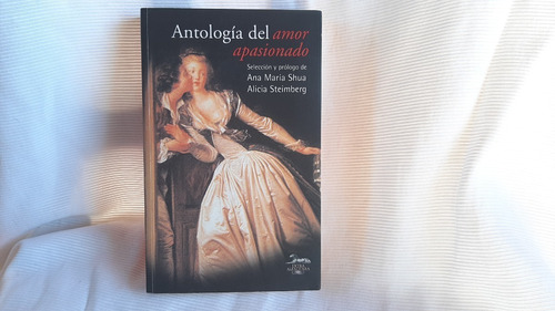 Antologia Del Amor Apasionado Shua / Steimberg Alfaguara
