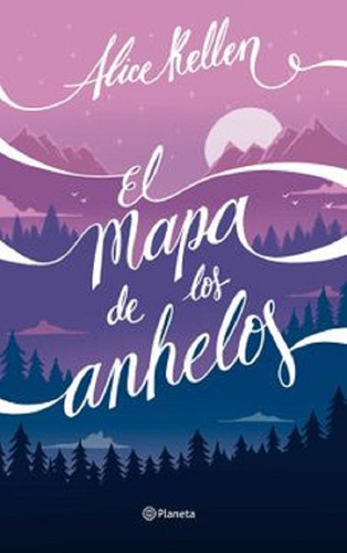 El Mapa De Los Anhelos - Alice Kellen -pd